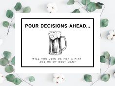 a card that says pour decision ahead will you join me for a pint and be my best man?