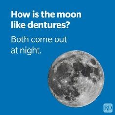 a full moon with the caption how is the moon like dentures? both come out at night