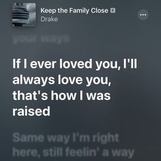 the text on the phone says, if i ever loved you, i'll always love you, that's how i was raised