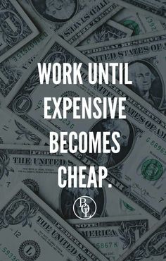 money with the words work until expensive becomes cheap