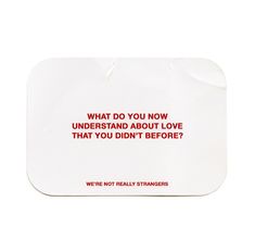 a square coaster with the words, what do you now understand about love that you didn't before?