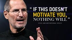 steve jobs is shown in front of a quote that reads if this doesn't motivate you, nothing will