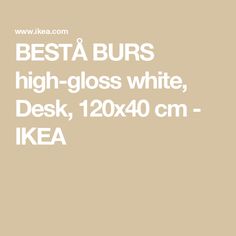 BESTÅ BURS high-gloss white, Desk, 120x40 cm - IKEA White Desk, Plastic Foil, Plastic Edging, Best Desk, Small Desk, White Gloss, Particle Board, Panel Siding