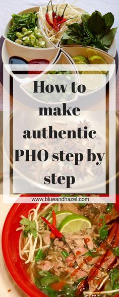 the words how to make authentic pho step by step in front of an image of food