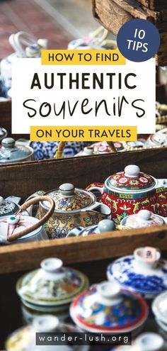 an assortment of ceramic dishes with text overlay reading how to find authentic souvenirs on your travels