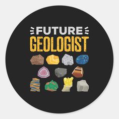 a round sticker with the words, future geologist and different types of rocks