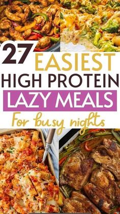 many different images of food with the words, 27 easy and high protein lazy meals for busy nights