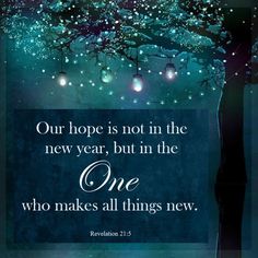 a tree with some lights hanging from it's branches and the words our hope is not in the new year, but in the one who makes all things new