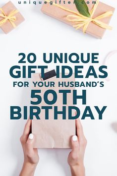 someone holding a present box with the words, 20 unique gift ideas for your husband's 50th birthday