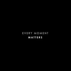 a black background with the words every moment matters matter