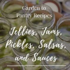 jars full of pickles and sauces with text overlay that reads garden to pantry recipes