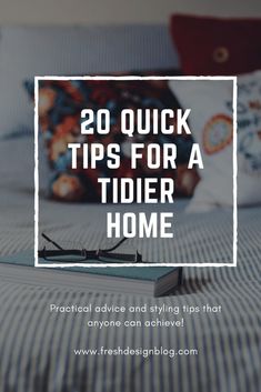 a bed with the words 20 quick tips for a tidy home on top of it