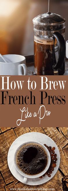 a cup of coffee with the words how to brew french press like a pro on it