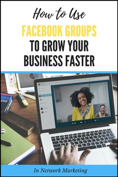 a person on a laptop with the text how to use facebook groups to grow your business faster