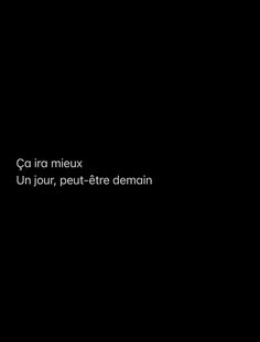 a black background with the words'ca irra mixx un jour, peut - ete demainn '