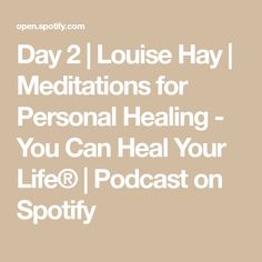 Day 2 | Louise Hay | Meditations for Personal Healing  - You Can Heal Your Life® | Podcast on Spotify Personal Healing, Giving Thanks, Morning Meditation, Podcast On Spotify, Healing Journey, How To Introduce Yourself, Podcast