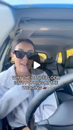 a woman in sunglasses driving a car with the words why the dance floor isn't stopping at the wedding