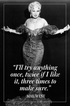 marilyn monroe with her arms outstretched in front of a quote from mae west about anything once, twice if i like it, three times to make sure