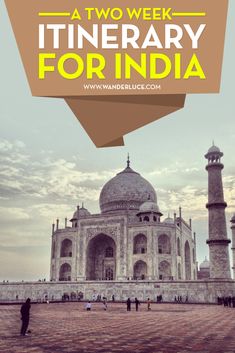 the taj in india with text overlay that reads, a two - week itinerary for india