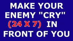 a blue sign that says make your enemy cry 24x7 in front of you