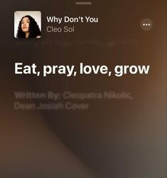 an iphone screen with the text why don't you cleo soli eat, pray, love, grow