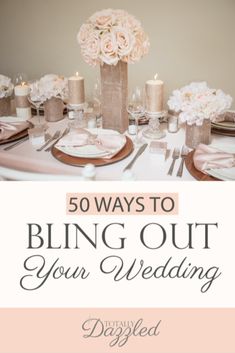 a table set for a wedding with candles and flowers in vases on it, the text reads 50 ways to bling out your wedding