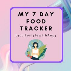 the words my 7 day food tracker are in front of a pink and blue background