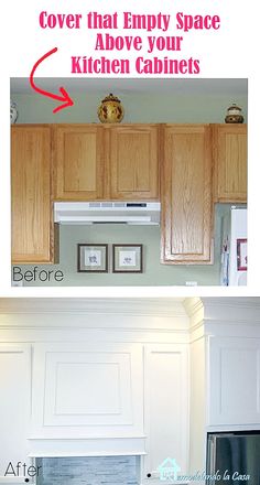 before and after pictures of kitchen cabinets with the words cover that empty space above them