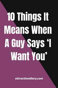 Graphic with text "10 Things It Means When A Guy Says ‘I Want You’" on a purple and white background, with the source "attractiondiary.com" at the bottom. What Makes A Man, Physical Attraction, Conflict Resolution, He Wants, Life Goals