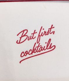 the words but first, cocktails are written in red ink