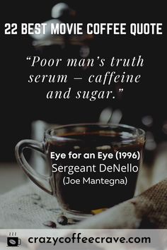 a cup of coffee with the words, 22 best movie coffee quotes poor man's truth