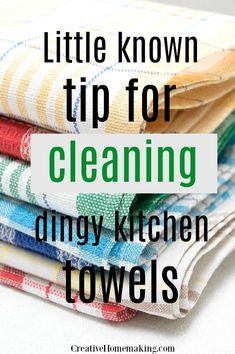 towels stacked on top of each other with the words little known tip for cleaning dirty kitchen towels