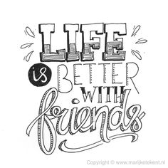 the words life is better with friends written in cursive writing on white paper