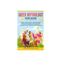 greek mythology for kids explore their tales, bedtime stories from ancient greece, his history, and the golden age