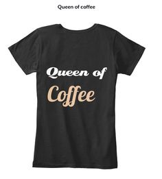 the queen of coffee t - shirt is shown in black and gold, with an orange print