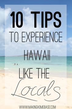 the beach with text overlay that reads 10 tips to experience hawaii like the locals