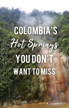 a waterfall with the words, colombia's hot springs you don't want to miss