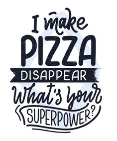 i make pizza disappear what's your super power? hand drawn lettering on white background