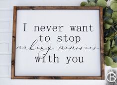 a sign that says i never want to stop making memories with you on the wall