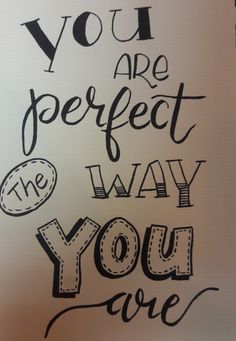 a drawing with the words you are perfect and the way you are written on it