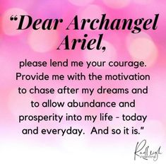 a pink background with the words dear archangel ariel, please lend me your courage provide me with the motivation to chase after my dreams and to allow abundance