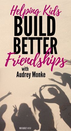 the cover of helping kids build better friends with audrey monke, featuring silhouettes of people