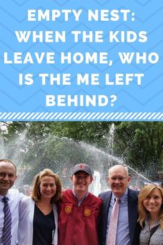 four people standing in front of a fountain with the caption empty nest when the kids leave home, who is the me left behind?