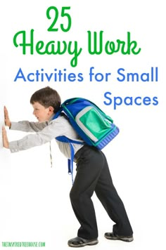 a young boy with a backpack on his back and the words 25 heavy work activities for small spaces