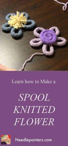 two crocheted flowers on a table with text overlay that reads learn how to make a spool knitted flower