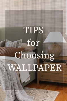 a bedroom with the words tips for choosing wallpaper