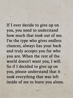 a poem written in black on top of a piece of paper with the words if ever decide to give up on you, you need to understand how much that