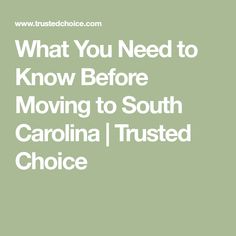 the words, what you need to know before moving to south carolina i trusts choice