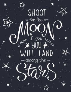 the quote shoot for the moon even if you miss you will land among the stars