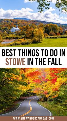 the road with fall trees in the background and text overlay that reads best things to do in stowe in the fall